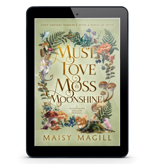 Must Love Moss & Moonshine: A Cozy Fantasy Romance, A Moonshine Hollow Prequel EBOOK